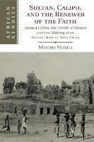 Sultan, Caliph, and the Renewer of the Faith: A?mad Lobbo, the Tarikh al-fattash and the Making of an Islamic State in West Africa