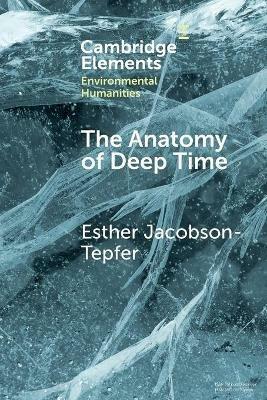 The Anatomy of Deep Time: Rock Art and Landscape in the Altai Mountains of Mongolia - Esther Jacobson-Tepfer - cover