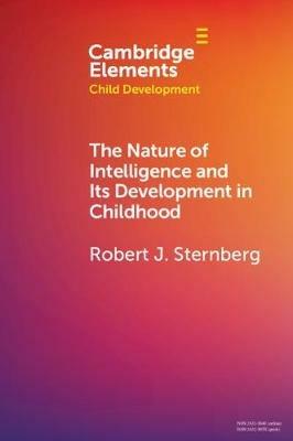 The Nature of Intelligence and Its Development in Childhood - Robert J. Sternberg - cover
