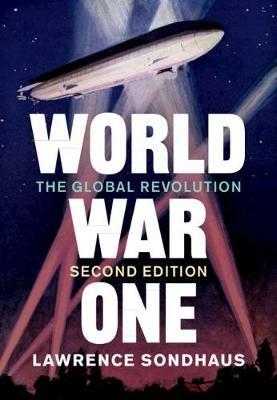 World War One: The Global Revolution - Lawrence Sondhaus - cover