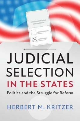 Judicial Selection in the States: Politics and the Struggle for Reform - Herbert M. Kritzer - cover