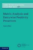 Matrix Analysis and Entrywise Positivity Preservers - Apoorva Khare - cover