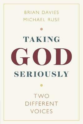 Taking God Seriously: Two Different Voices - Brian Davies,Michael Ruse - cover