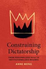 Constraining Dictatorship: From Personalized Rule to Institutionalized Regimes