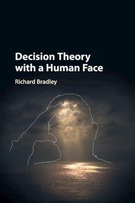 Decision Theory with a Human Face - Richard Bradley - cover