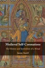 Medieval Self-Coronations: The History and Symbolism of a Ritual