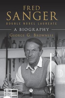 Fred Sanger - Double Nobel Laureate: A Biography - George G. Brownlee - cover