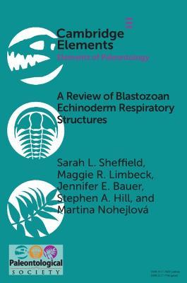 A Review of Blastozoan Echinoderm Respiratory Structures - Sarah L. Sheffield,Maggie R. Limbeck,Jennifer E. Bauer - cover