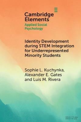 Identity Development during STEM Integration for Underrepresented Minority Students - Sophie L. Kuchynka,Alexander E. Gates,Luis M. Rivera - cover