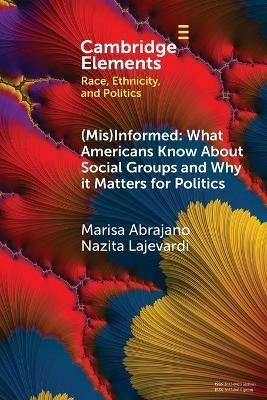 (Mis)Informed: What Americans Know About Social Groups and Why it Matters for Politics - Marisa Abrajano,Nazita Lajevardi - cover