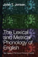 The Lexical and Metrical Phonology of English: The Legacy of the Sound Pattern of English - John T. Jensen - cover