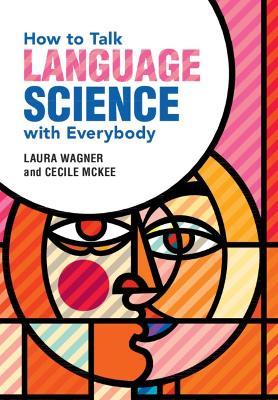 How to Talk Language Science with Everybody - Laura Wagner,Cecile McKee - cover