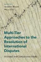 Multi-Tier Approaches to the Resolution of International Disputes: A Global and Comparative Study
