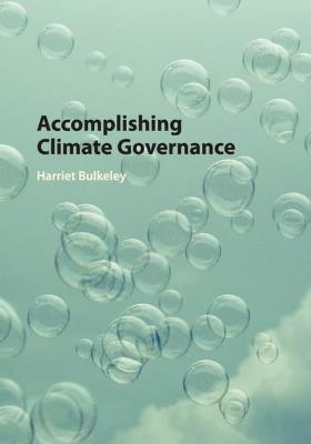 Accomplishing Climate Governance - Harriet Bulkeley - cover
