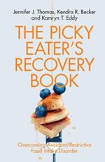 The Picky Eater's Recovery Book: Overcoming Avoidant/Restrictive Food Intake Disorder