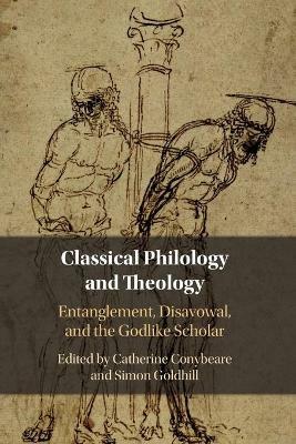 Classical Philology and Theology: Entanglement, Disavowal, and the Godlike Scholar - cover