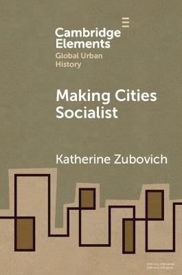 Making Cities Socialist - Katherine Zubovich - cover