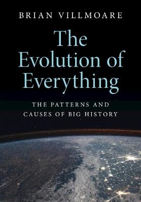 The Evolution of Everything: The Patterns and Causes of Big History - Brian Villmoare - cover