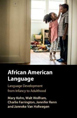 African American Language: Language development from Infancy to Adulthood - Mary Kohn,Walt Wolfram,Charlie Farrington - cover