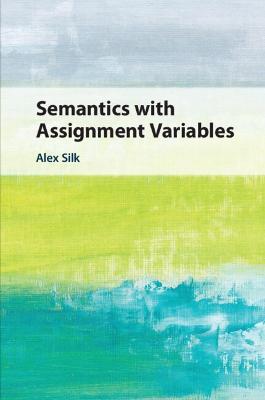 Semantics with Assignment Variables - Alex Silk - cover