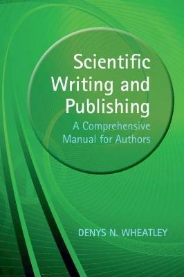 Scientific Writing and Publishing: A Comprehensive Manual for Authors - Denys Wheatley - cover