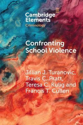 Confronting School Violence: A Synthesis of Six Decades of Research - Jillian J. Turanovic,Travis C. Pratt,Teresa C. Kulig - cover