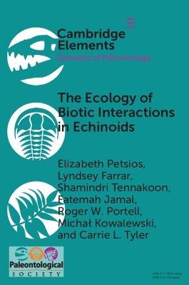 The Ecology of Biotic Interactions in Echinoids: Modern Insights into Ancient Interactions - Elizabeth Petsios,Lyndsey Farrar,Shamindri Tennakoon - cover