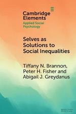 Selves as Solutions to Social Inequalities: Why Engaging the Full Complexity of Social Identities is Critical to Addressing Disparities