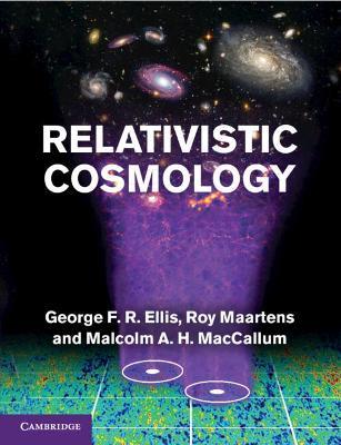 Relativistic Cosmology - George F. R. Ellis,Roy Maartens,Malcolm A. H. MacCallum - cover