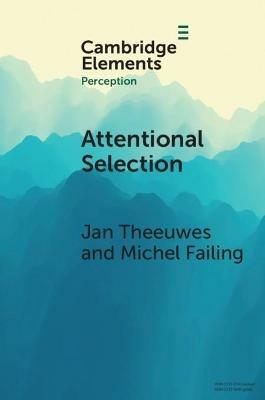 Attentional Selection: Top-Down, Bottom-Up and History-Based Biases - Jan Theeuwes,Michel Failing - cover