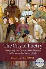 The City of Poetry: Imagining the Civic Role of the Poet in Fourteenth-Century Italy