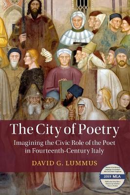 The City of Poetry: Imagining the Civic Role of the Poet in Fourteenth-Century Italy - David G. Lummus - cover