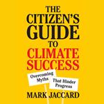 Citizen's Guide to Climate Success, The