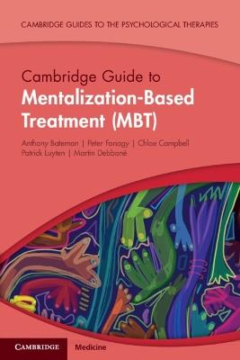 Cambridge Guide to Mentalization-Based Treatment (MBT) - Anthony Bateman,Peter Fonagy,Chloe Campbell - cover