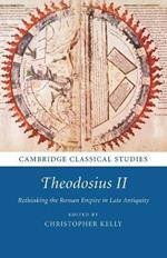 Theodosius II: Rethinking the Roman Empire in Late Antiquity