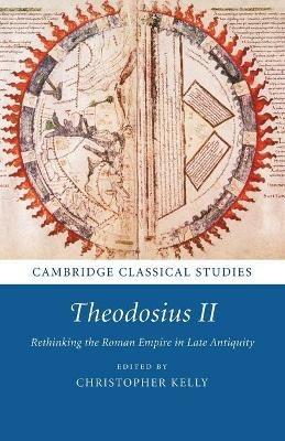Theodosius II: Rethinking the Roman Empire in Late Antiquity - cover