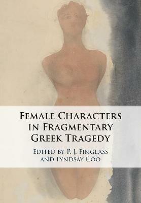 Female Characters in Fragmentary Greek Tragedy - cover