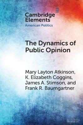 The Dynamics of Public Opinion - Mary Layton Atkinson,K. Elizabeth Coggins,James A. Stimson - cover
