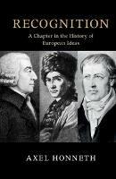 Recognition: A Chapter in the History of European Ideas - Axel Honneth - cover