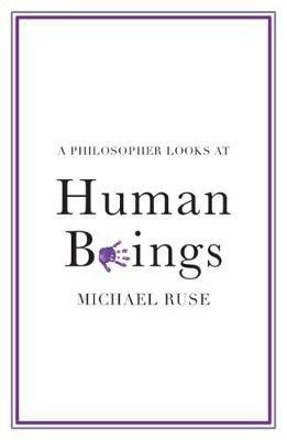 A Philosopher Looks at Human Beings - Michael Ruse - cover