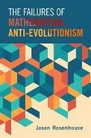 The Failures of Mathematical Anti-Evolutionism - Jason Rosenhouse - cover