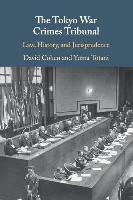 The Tokyo War Crimes Tribunal: Law, History, and Jurisprudence - David Cohen,Yuma Totani - cover