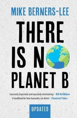 There Is No Planet B: A Handbook for the Make or Break Years - Updated Edition - Mike Berners-Lee - cover