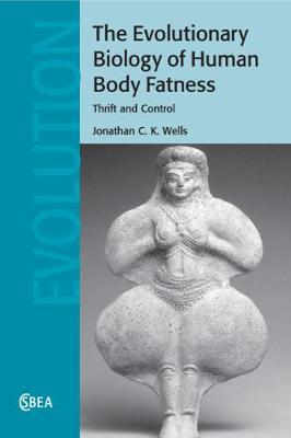 The Evolutionary Biology of Human Body Fatness: Thrift and Control - Jonathan C. K. Wells - cover