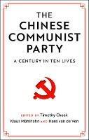 The Chinese Communist Party: A Century in Ten Lives - cover