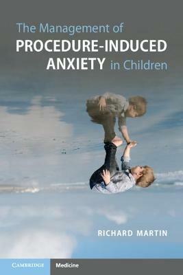 The Management of Procedure-Induced Anxiety in Children - Richard Martin - cover