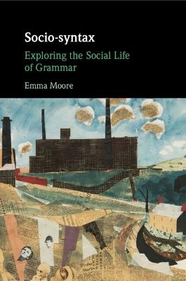 Socio-syntax: Exploring the Social Life of Grammar - Emma Moore - cover