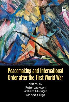 Peacemaking and International Order after the First World War - cover