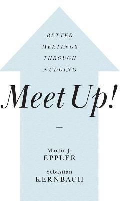 Meet Up!: Better Meetings Through Nudging - Martin J. Eppler,Sebastian Kernbach - cover