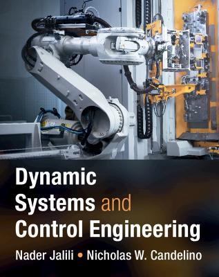 Dynamic Systems and Control Engineering - Nader Jalili,Nicholas W. Candelino - cover